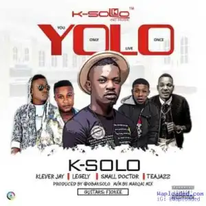K-Solo - YOLO ft. Klever Jay x Small Doctor x Legely x Tea Jazz